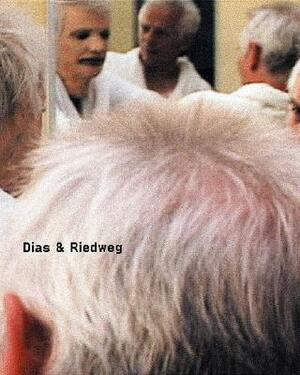Dias & Riedweg by Mauricio Dias, Catherine David, Walter Riedweg