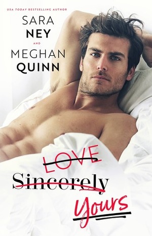 Love, Sincerely, Yours by Meghan Quinn, Sara Ney
