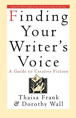 Finding Your Writer's Voice by Thaisa Frank, Dorothy Wall