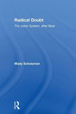Radical Doubt: The Joker System, After Boal by Mady Schutzman
