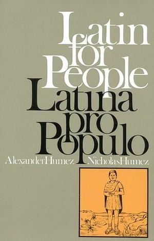 Latin for People : Latina Pro Populo by Alexander Humez, Alexander Humez