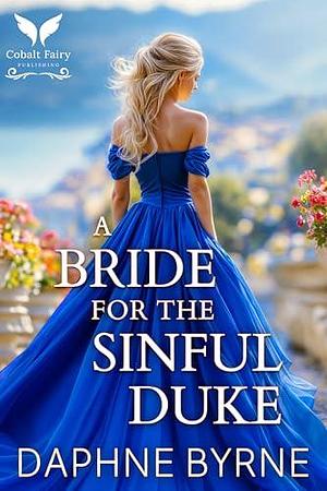 A Bride for the Sinful Duke: A Historical Regency Romance Novel by Daphne Byrne, Daphne Byrne