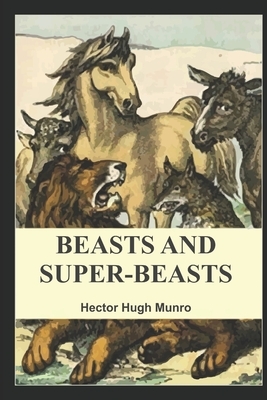 Beasts and Super-Beasts by Hector Hugh Munro