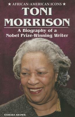 Toni Morrison: A Biography of a Nobel Prize-Winning Writer by Barbara Kramer