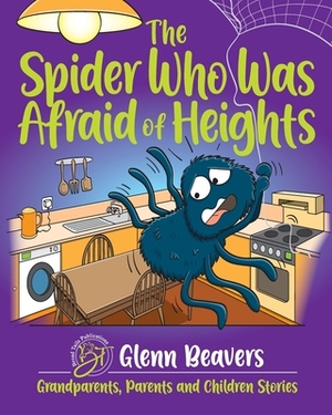 The Spider Who Was Afraid of Heights by Glenn Beavers