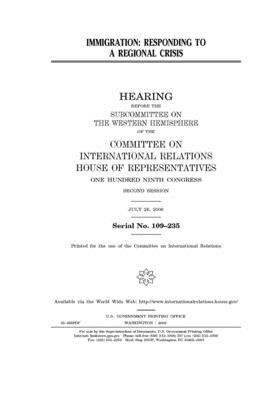 Immigration: responding to a regional crisis by United S. Congress, Committee on International Rela (house), United States House of Representatives