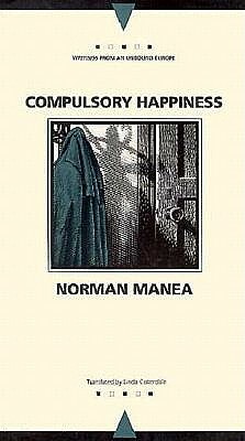 Compulsory Happiness by Norman Manea