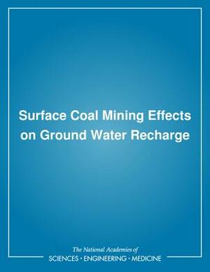 Surface Coal Mining Effects on Ground Water Recharge by Division on Engineering and Physical Sci, Commission on Engineering and Technical, National Research Council