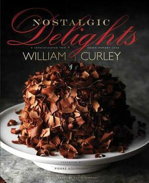 Nostalgic Delights: Classic Confections & Timeless Treats by William Curley