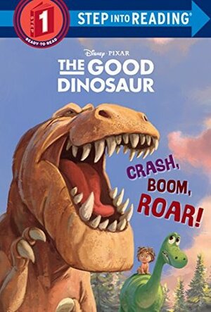 Crash, Boom, Roar! (Disney/Pixar The Good Dinosaur) (Step into Reading) by Susan Amerikaner, The Walt Disney Company
