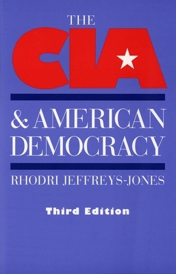 The CIA and American Democracy: Third Edition by Rhodri Jeffreys-Jones