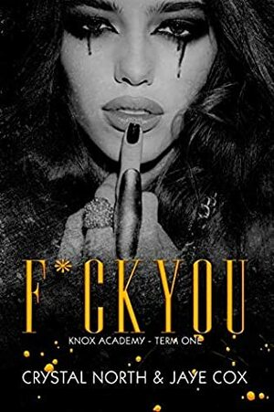 F*ck You: Knox Academy - Term One by Crystal North, Jaye Cox