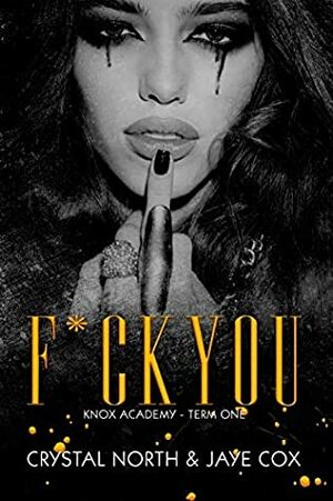 F*ck You: Knox Academy - Term One by Crystal North, Jaye Pratt