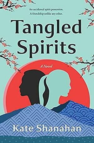 Tangled Spirits: A Novel by Kate Shanahan