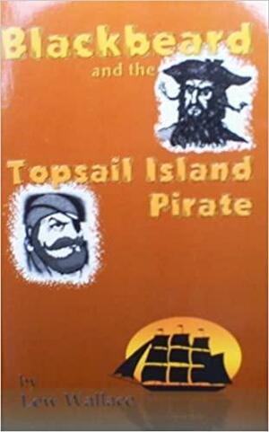 Blackbeard and the Topsail Island Pirate by Lew Wallace