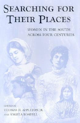 Searching for Their Places: Women in the South across Four Centuries by Angela Boswell, Thomas H. Appleton