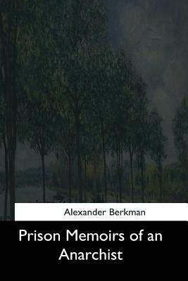 Prison Memoirs of an Anarchist by Alexander Berkman
