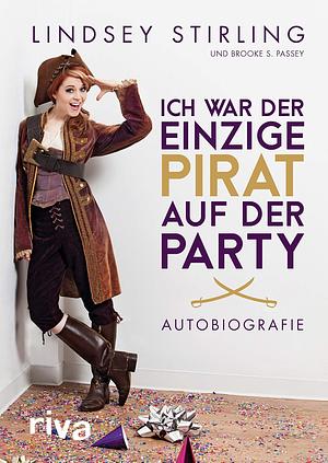 Ich war der einzige Pirat auf der Party by Lindsey Stirling, Brooke S. Passey