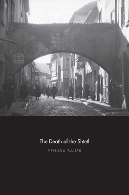 The Death of the Shtetl by Yehuda Bauer