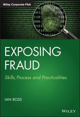 Exposing Fraud: Skills, Process and Practicalities by Ian Ross