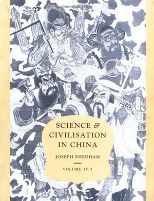 Science and Civilisation in China, Volume 4: Physics and Physical Technology, Part 2: Mechanical Engineering by C. Cullen, Joseph Needham