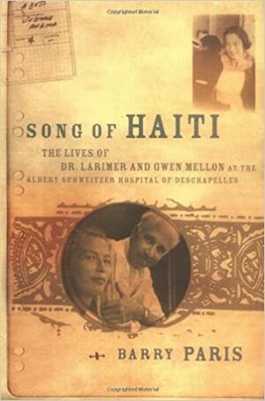 Song Of Haiti: Dr. Larry And Gwen Mellon And Their Hospital At Des Chapelles by Barry Paris