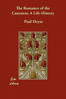 The Romance of the Canoness: A Life-History by Paul Heyse