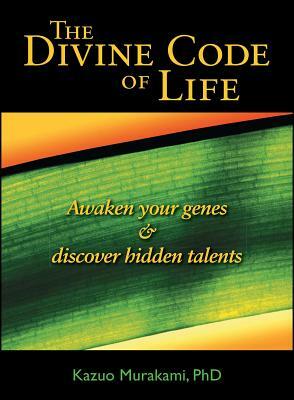 Divine Code of Life: Awaken Your Genes and Discover Hidden Talents by Kazuo Murakami