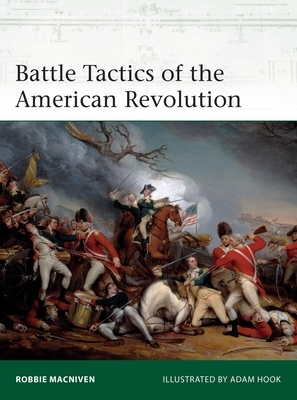 Battle Tactics of the American Revolution by Robbie MacNiven