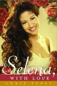 To Selena, With Love by Chris Pérez