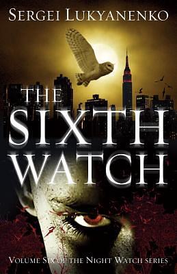 The Sixth Watch: by Sergei Lukyanenko
