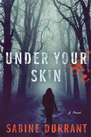 Under Your Skin: A Novel by Sabine Durrant