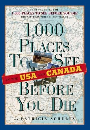 1,000 Places to See in the U.S.A. & Canada Before You Die by Patricia Schultz