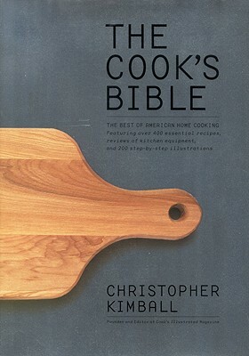 The Cook's Bible: The Best of American Home Cooking by Christopher Kimball