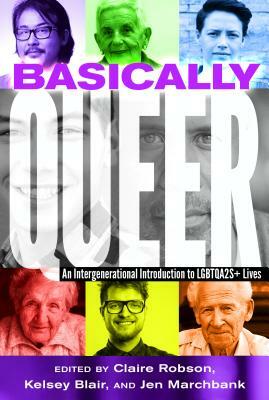 Basically Queer: An Intergenerational Introduction to Lgbtqa2s+ Lives by 