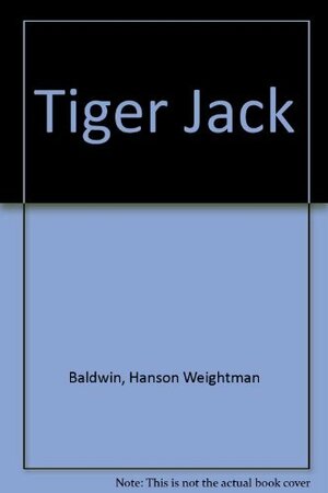 Tiger Jack by Hanson W. Baldwin
