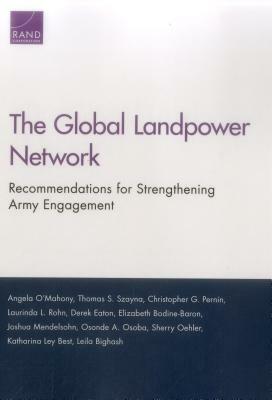 The Global Landpower Network: Recommendations for Strengthening Army Engagement by Thomas S. Szayna, Angela O'Mahony, Christopher G. Pernin