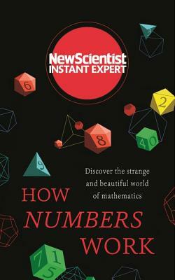 How Numbers Work: Discover the Strange and Beautiful World of Mathematics by New Scientist