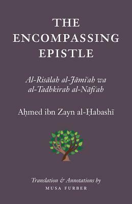 The Encompassing Epistle: Al-Risalah al-Jami'ah wa al-Tadhkirah al-Nafi'ah by Ahmed Bin Zayn Al-Habashi