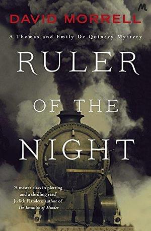 Ruler of the Night: Thomas and Emily De Quincey 3 by David Morrell, David Morrell