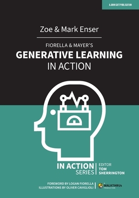 Fiorella & Mayer's Generative Learning in Action by Mark Enser, Zoe Enser