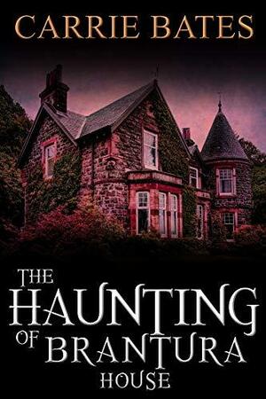 The Haunting of Brantura House by Carrie Bates