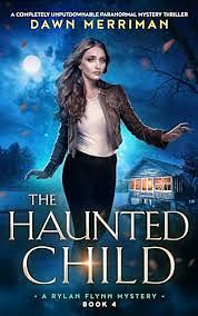 The Haunted Child: A Completely Unputdownable Paranormal Mystery Thriller by Dawn Merriman