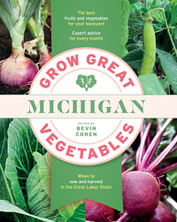 Grow Great Vegetables Michigan by Bevin Cohen, Bevin Cohen