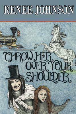 Throw Her Over Your Shoulder by Renee Johnson