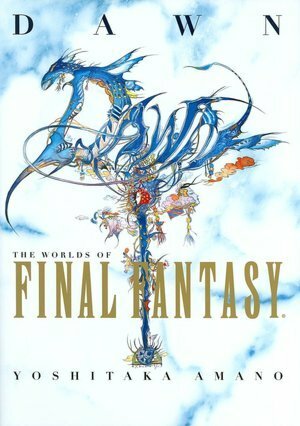 Dawn: The Worlds of Final Fantasy by Yoshitaka Amano
