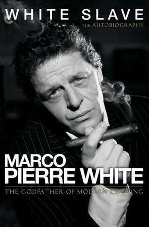 White Slave by Marco Pierre White, Marco Pierre White