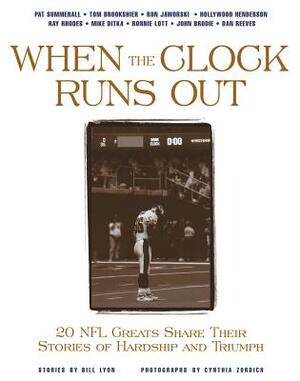 When the Clock Runs Out: 20 NFL Greats Share Their Stories of Hardship and Triumph by Bill Lyon