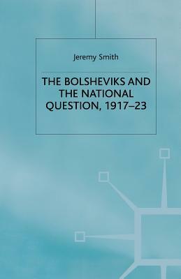 The Bolsheviks and the National Question, 1917-23 by J. Smith
