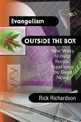 Evangelism Outside the Box: New Ways to Help People Experience the Good News by Rick Richardson